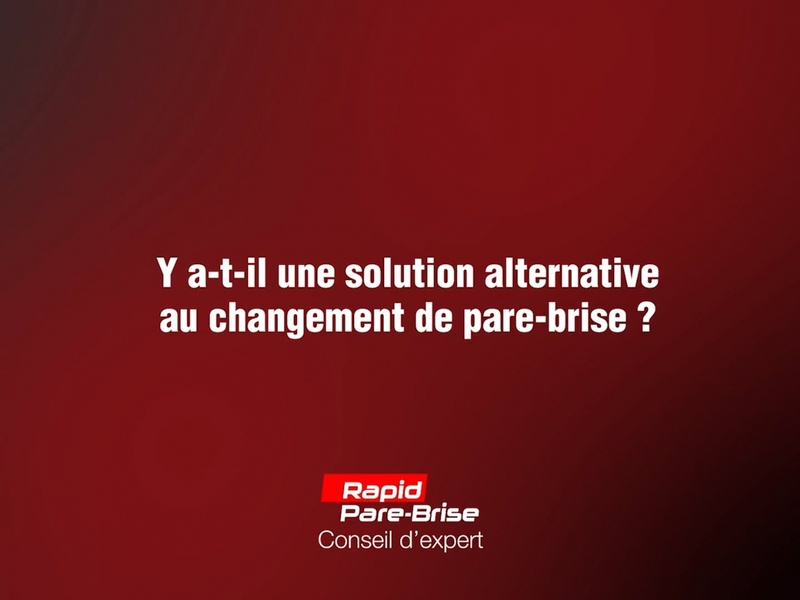 Y a-t-il un solution alternative au changement de pare-brise ?